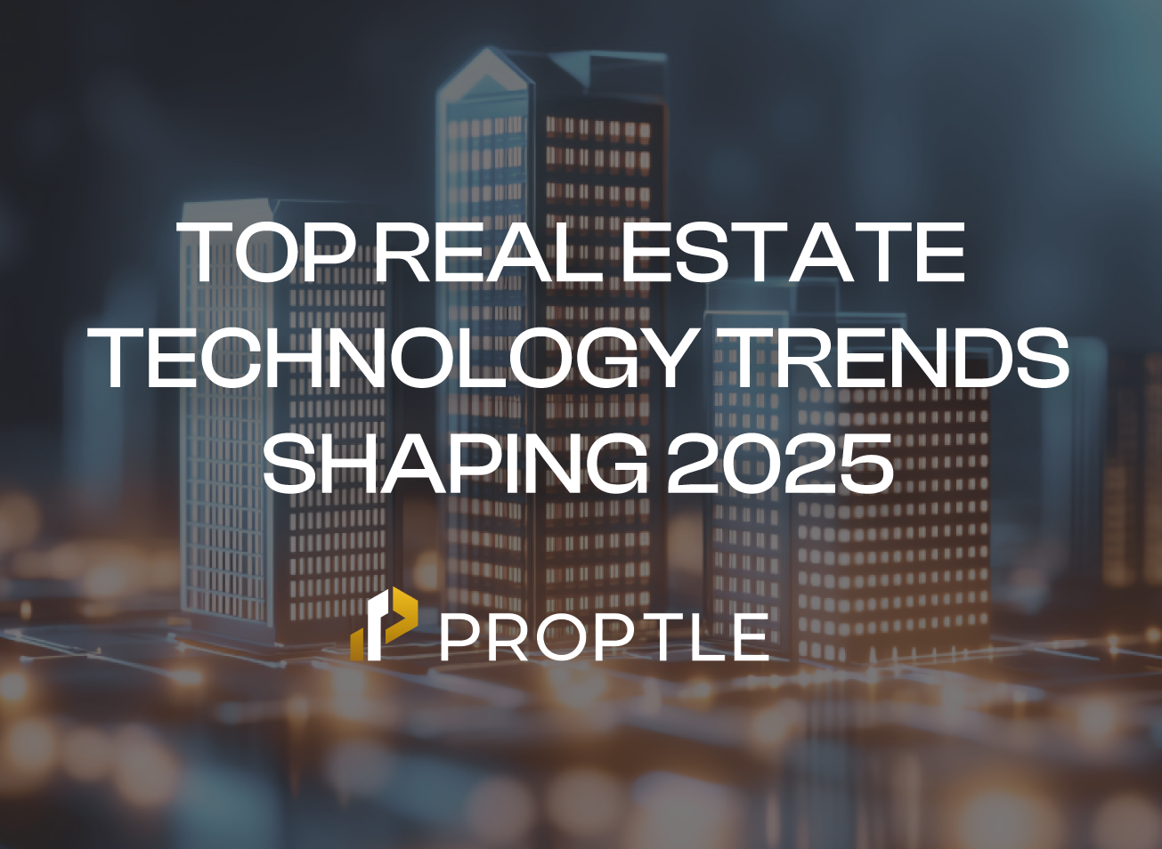 Top Real Estate Technology Trends Shaping 2025